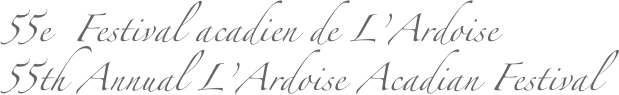 55e  Festival acadien de L’Ardoise
55th Annual L’Ardoise Acadian Festival 